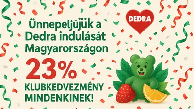 Ünnepeljük a Dedra indulását Magyarországon. 23% klubkedvezmény mindenkinek. Az akció meghosszabbodik a hónap végéig